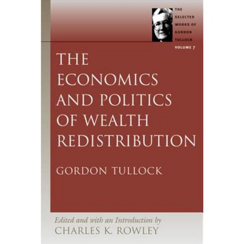 The Economics and Politics of Wealth Redistribution Paperback, Liberty Fund