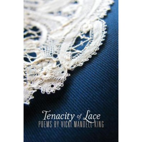 Tenacity of Lace: Poems by Vicki Mandell-King Paperback, Createspace