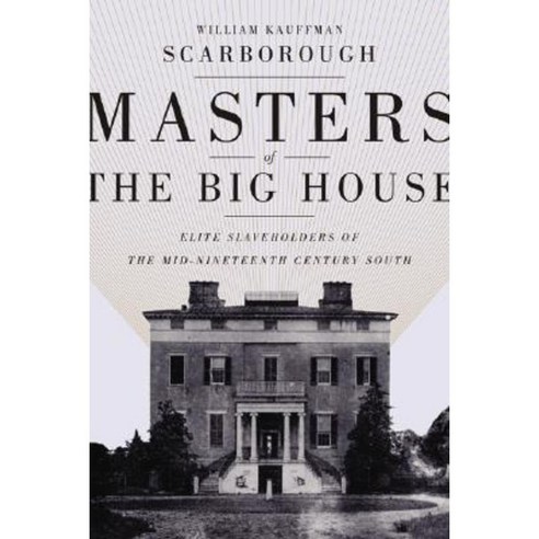 Masters of the Big House: Elite Slaveholders of the Mid-Nineteenth-Century South Paperback, Louisiana State University Press