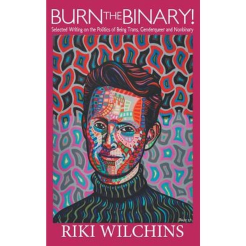 Burn the Binary!: Selected Writings on the Politics of Trans Genderqueer and Nonbinary Paperback, Riverdale Avenue Books