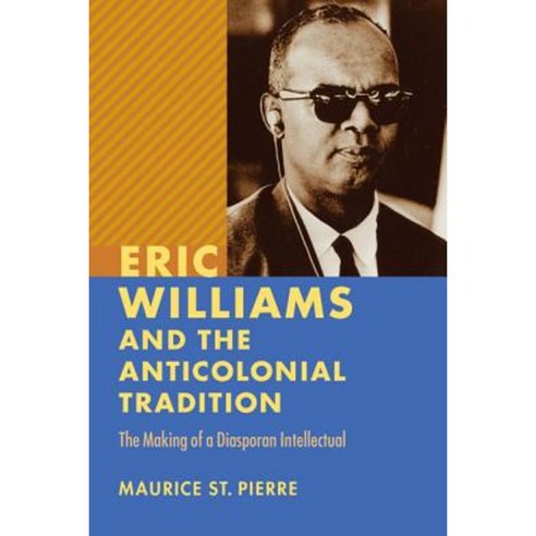 Eric Williams and the Anticolonial Tradition: The Making of a Diasporan Intellectual Paperback, University of Virginia Press