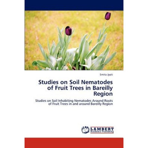 Studies on Soil Nematodes of Fruit Trees in Bareilly Region Paperback, LAP Lambert Academic Publishing