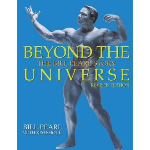 Beyond the Universe: The Bill Pearl Story Paperback