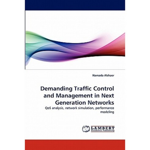Demanding Traffic Control and Management in Next Generation Networks Paperback, LAP Lambert Academic Publishing
