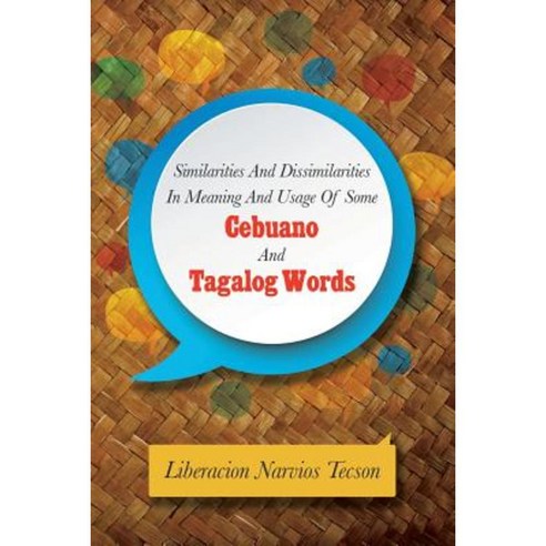 Similarities and Dissimilarities in Meaning and Usage of Some Cebuano and Tagalog Words Paperback, Xlibris