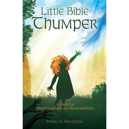 Little Bible Thumper: A Story of Restoration and Redemption Paperback, Xulon Press