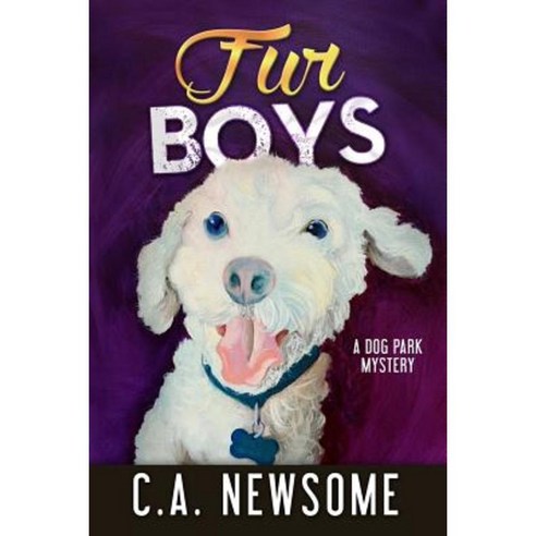 Fur Boys: A Dog Park Mystery Paperback, C. A. Newsome