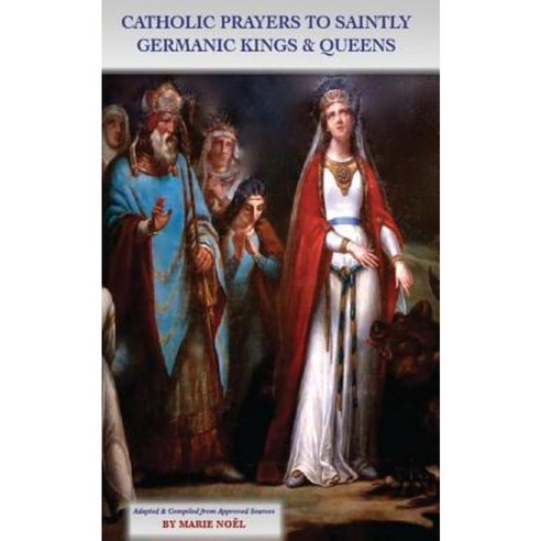 Catholic Prayers to Saintly Germanic Kings & Queens Paperback, Booksbynoel.com