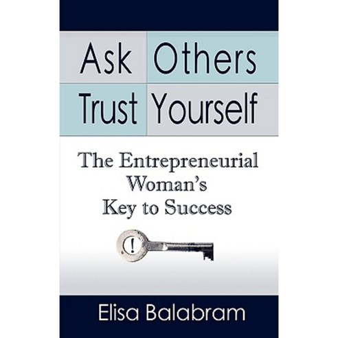 Ask Others Trust Yourself: The Entrepreneurial Woman''s Key to Success Paperback, Booklocker.com