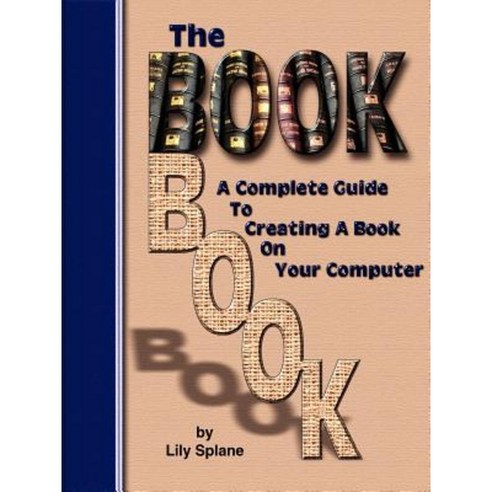 The Book Book: A Complete Guide to Creating a Book on Your Computer Paperback, Anaphase II Publishing
