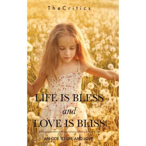 Life Is Bless and Love Is Bliss: An Ode to Life and Love Hardcover, Partridge India