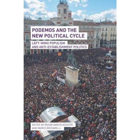 Podemos and the New Political Cycle: Left-Wing Populism and Anti-Establishment Politics Hardcover, Palgrave MacMillan