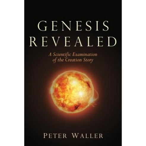 Genesis Revealed: A Scientific Examination of the Creation Story Paperback, Wheatmark