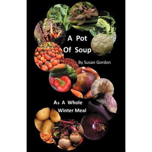 A Pot of Soup: As a Whole Winter Meal Paperback, Authorhouse UK