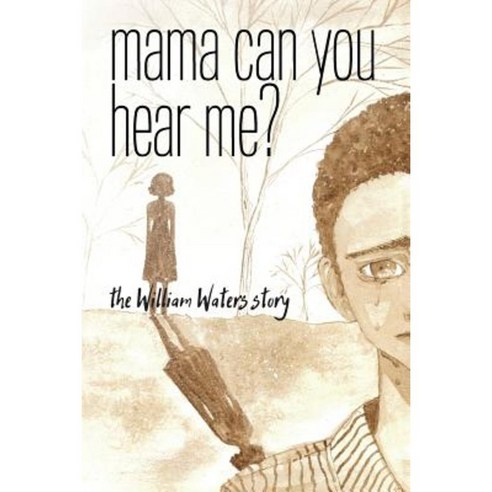 Mama Can You Hear Me? the William Waters Story Paperback, FriesenPress