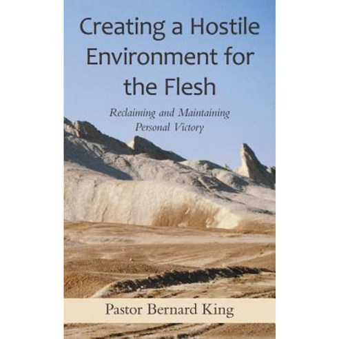 Creating a Hostile Environment for the Flesh: Reclaiming and Maintaining Personal Victory Paperback, WestBow Press