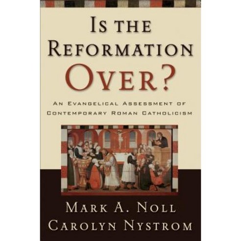 Is the Reformation Over?: An Evangelical Assessment of Contemporary Roman Catholicism Paperback, Baker Academic