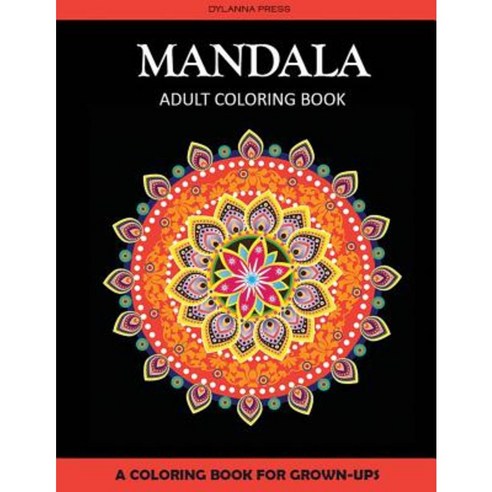 Mandala Adult Coloring Book: A Coloring Book for Grown-Ups Paperback, Dylanna Publishing, Inc.