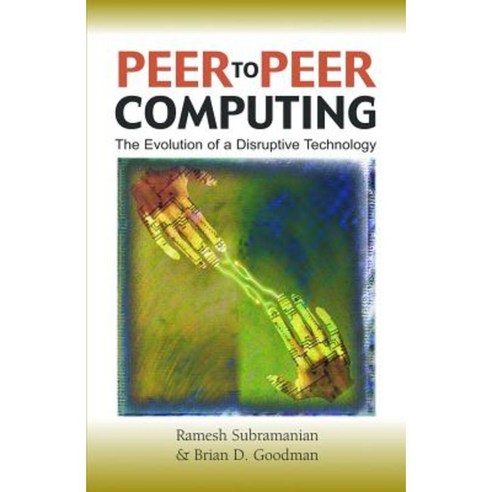 Peer-To-Peer Computing: The Evolution of a Disruptive Technology Hardcover, Idea Group Publishing