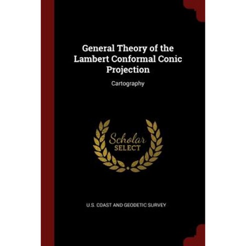 General Theory of the Lambert Conformal Conic Projection: Cartography Paperback, Andesite Press