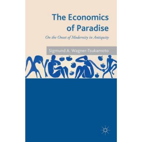 The Economics of Paradise: On the Onset of Modernity in Antiquity Hardcover, Palgrave MacMillan