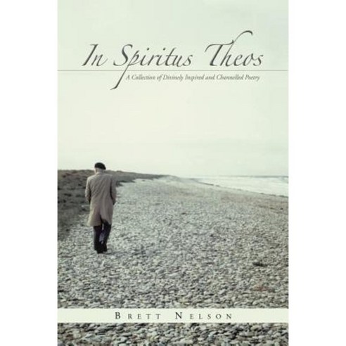 In Spiritus Theos: A Collection of Divinely Inspired and Channelled Poetry Paperback, Balboa Press