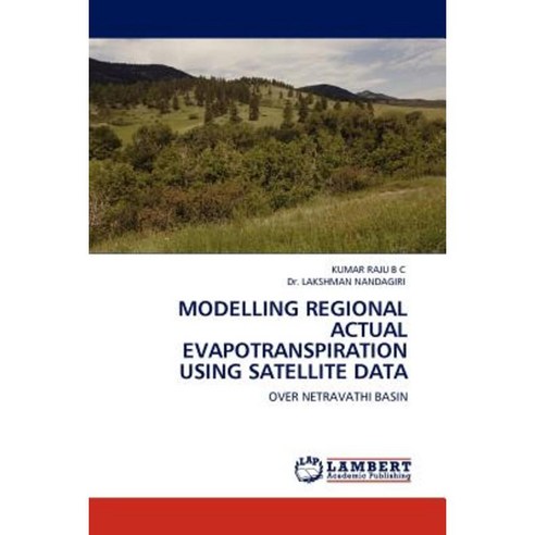 Modelling Regional Actual Evapotranspiration Using Satellite Data Paperback, LAP Lambert Academic Publishing