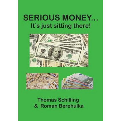 Serious Money...: It''s Just Sitting There! Paperback, Serious Money LLC