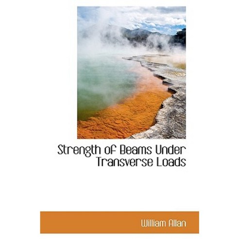 Strength of Beams Under Transverse Loads Paperback, BiblioLife