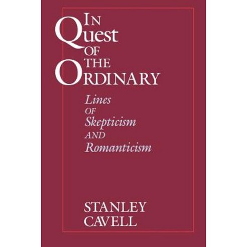 In Quest of the Ordinary: Lines of Skepticism and Romanticism Paperback, University of Chicago Press