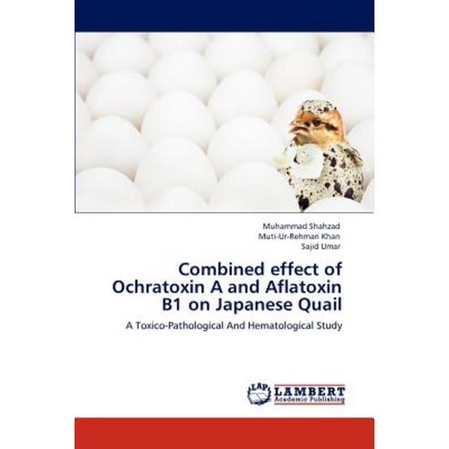 Combined Effect of Ochratoxin A and Aflatoxin B1 on Japanese Quail Paperback, LAP Lambert Academic Publishing