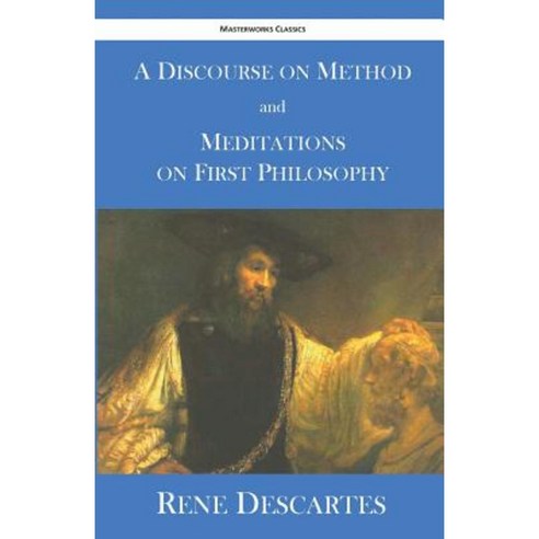 A Discourse on Method and Meditations on First Philosophy Paperback, Masterworks Classics