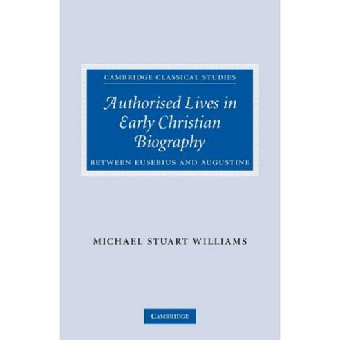 Authorised Lives in Early Christian Biography: Between Eusebius and Augustine Paperback, Cambridge University Press