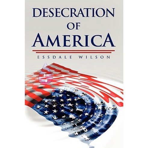 Desecration of America Paperback, Xlibris Corporation