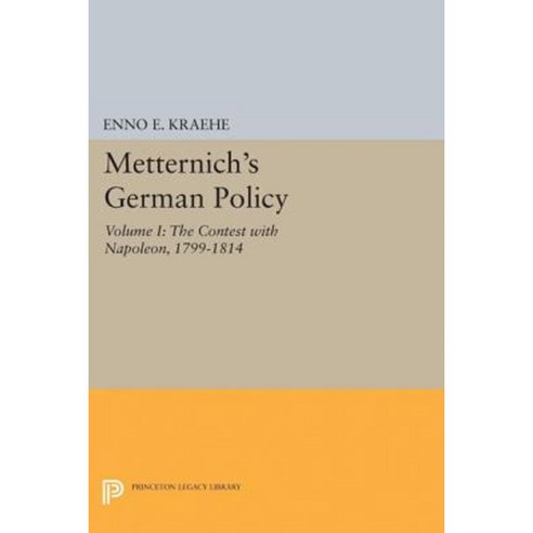 Metternich''s German Policy Volume I: The Contest with Napoleon 1799-1814 Paperback, Princeton University Press