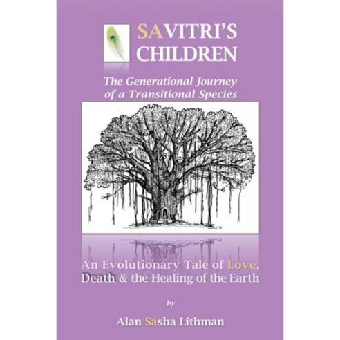 Savitri''s Children: An Evolutionary Tale of Love Death & the Healing of the Earth Paperback, Waterside Productions, Incorporated