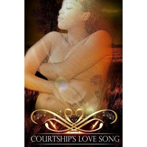 Courtship''s Love Song Paperback, Lulu.com