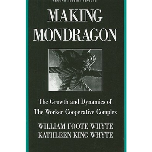 Making Mondragon: The Growth and Dynamics of the Worker Cooperative Complex Paperback, ILR Press