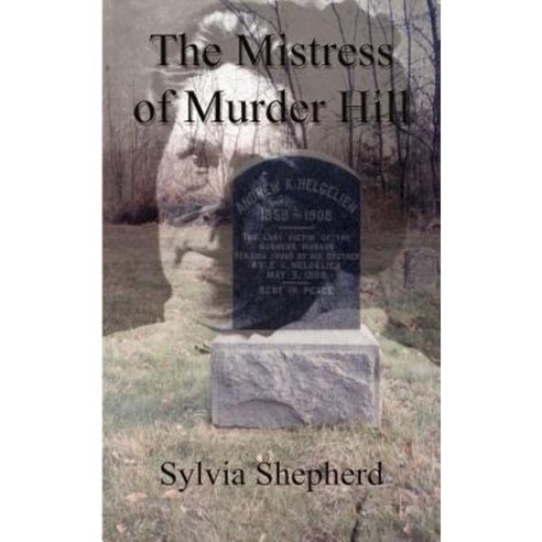 The Mistress of Murder Hill: The Serial Killings of Belle Gunness Paperback, Authorhouse