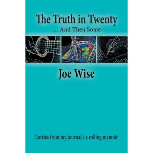 The Truth in Twenty ... and Then Some: Entries from My Journal / A Rolling Memoir Paperback, Balboa Press