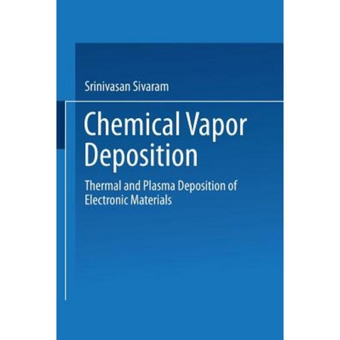 Chemical Vapor Deposition: Thermal and Plasma Deposition of Electronic Materials Paperback, Springer