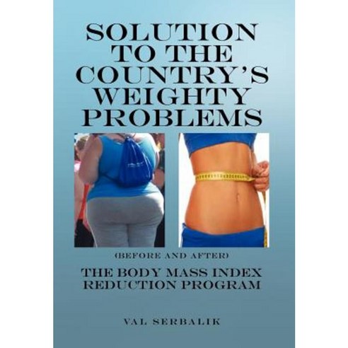 Solution to the Country''s Weighty Problems: The Body Mass Index Reduction Program Hardcover, Xlibris Corporation
