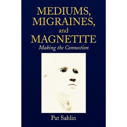 Mediums Migraines and Magnetite Paperback, Xlibris Corporation