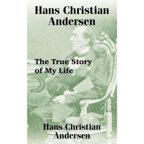 Hans Christian Andersen: The True Story of My Life Paperback, Fredonia Books (NL)