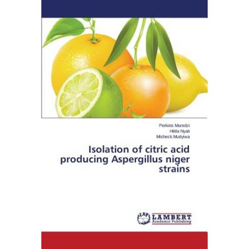 Isolation of Citric Acid Producing Aspergillus Niger Strains Paperback, LAP Lambert Academic Publishing