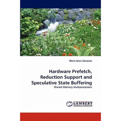 Hardware Prefetch Reduction Support and Speculative State Buffering Paperback, LAP Lambert Academic Publishing