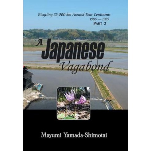 A Japanese Vagabond: Bicycling 35 000 Km Around Four Continents 1986 - 1989 Part 2 Hardcover, Xlibris