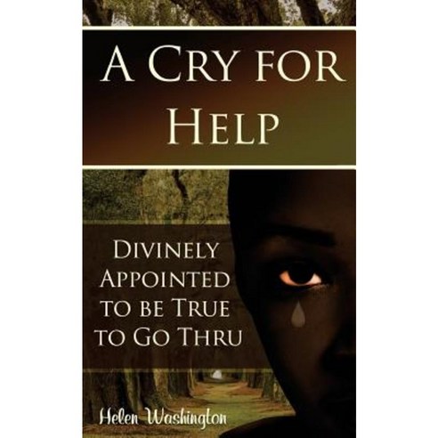 A Cry for Help: Divinely Appointed to Be True to Go Thru Paperback, Anointed Fire