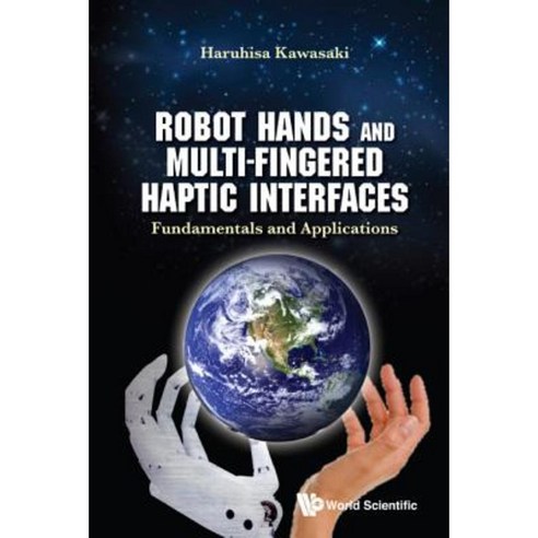 Robot Hands and Multi-Fingered Haptic Interfaces: Fundamentals and Applications Hardcover, World Scientific Publishing Company