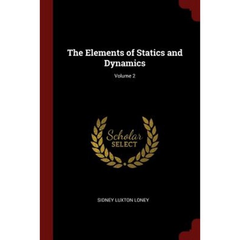 The Elements of Statics and Dynamics; Volume 2 Paperback, Andesite Press